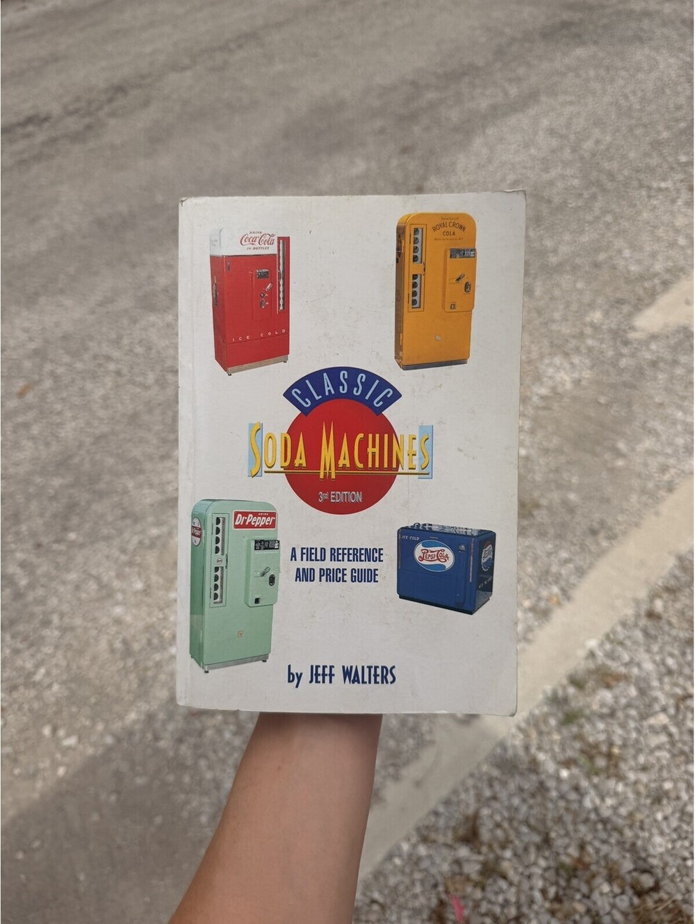 Classic Soda Machines: A Field Reference and Price Guide (3rd Ed), Jeff Walters
